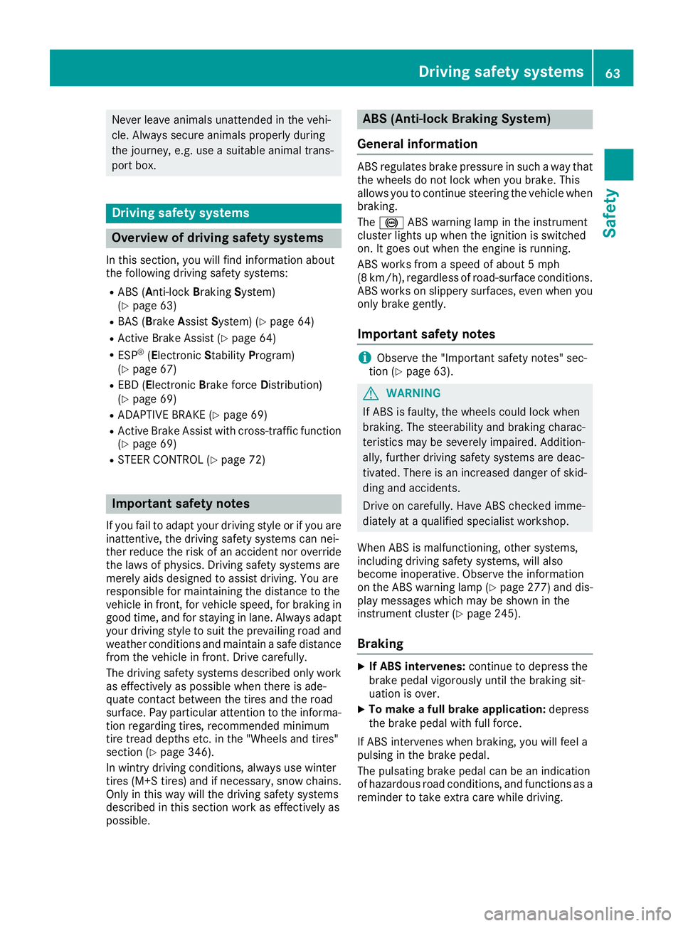 MERCEDES-BENZ GLS 2017  Owners Manual Never leave animals unattended in the vehi-
cle. Always secure animals properly during
the journey, e.g. use a suitable animal trans-
port box.
Driving safety systems
Overview of driving safety system