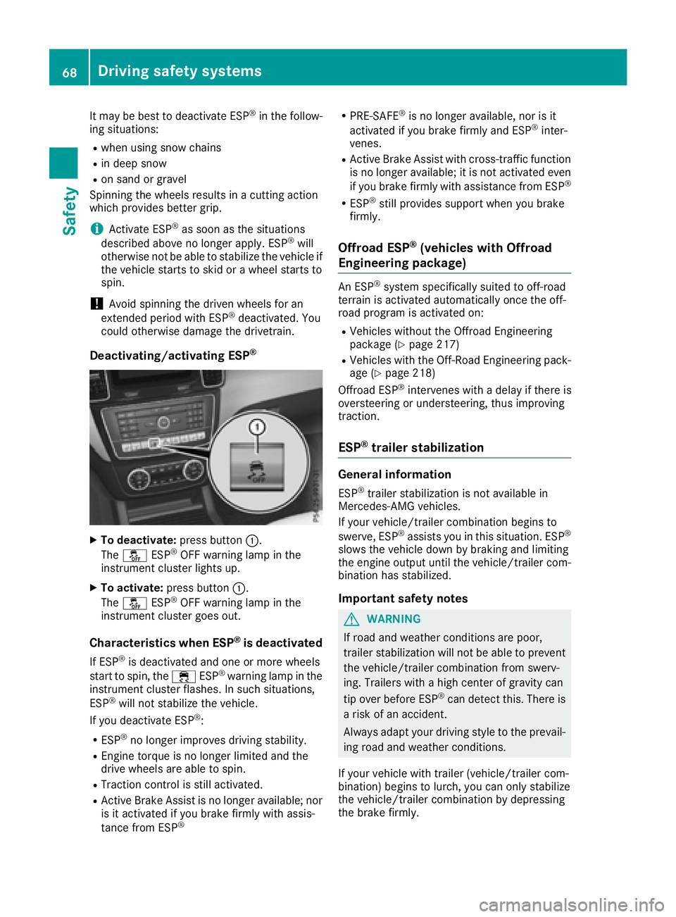 MERCEDES-BENZ GLS 2017  Owners Manual It may be best to deactivate ESP ®
in the follow-
ing situations: R
when using snow chains R
in deep snow R
on sand or gravel
Spinning the wheels results in a cutting action
which provides better gri