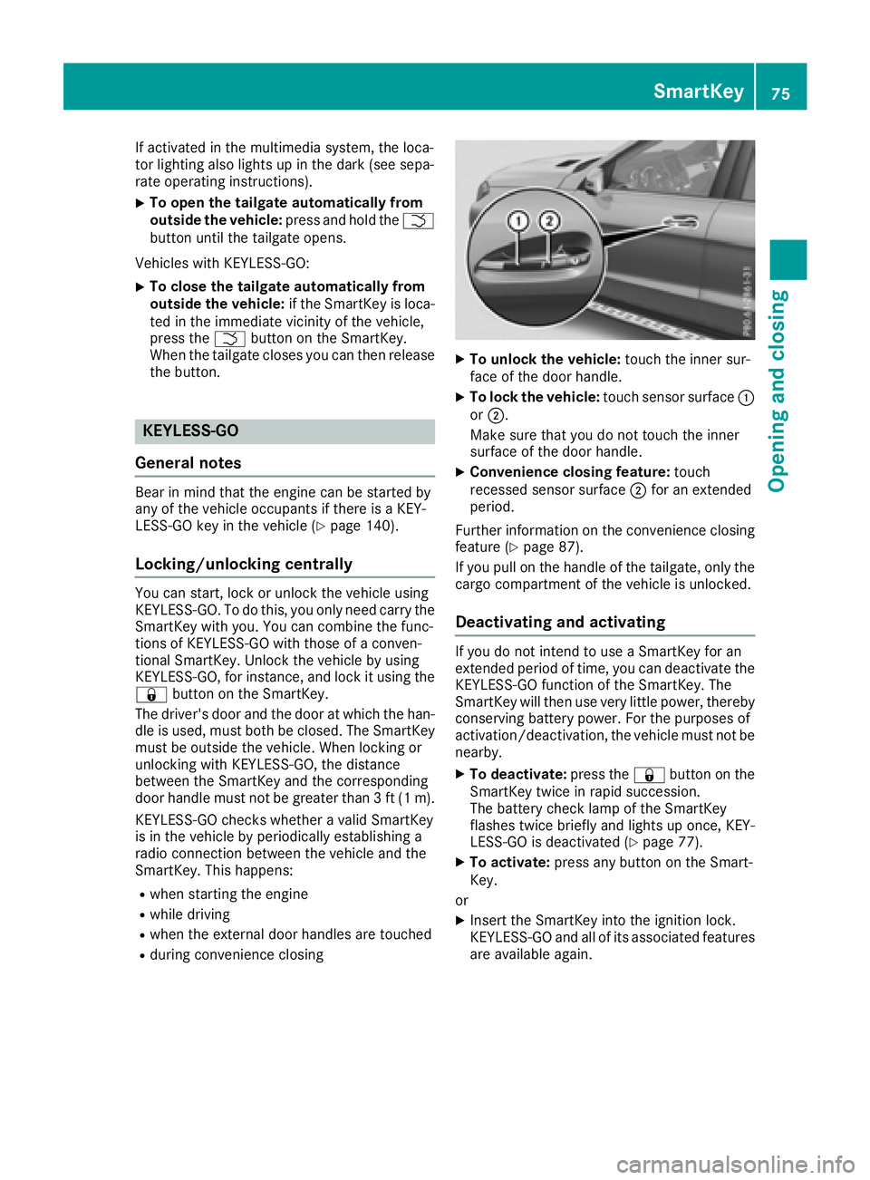 MERCEDES-BENZ GLS 2017  Owners Manual If activated in the multimedia system, the loca-
tor lighting also lights up in the dark (see sepa-
rate operating instructions). X
To open the tailgate automatically from
outside the vehicle: press a