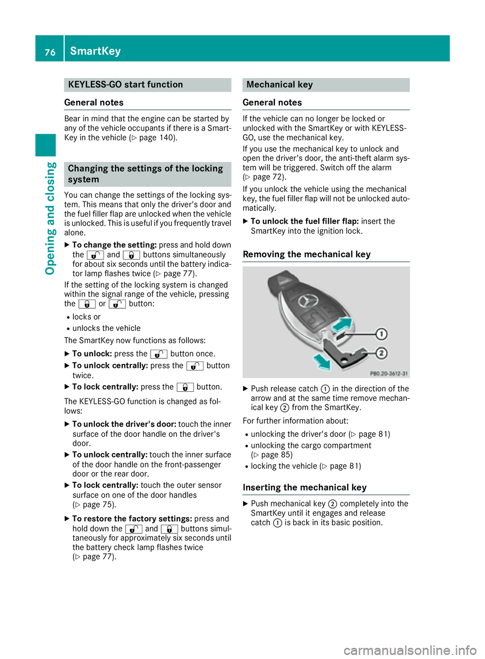 MERCEDES-BENZ GLS 2017  Owners Manual KEYLESS- GO start function
Gene ra l notesBear in min d that th e engin e can be started by
any of th e vehicl e occupant s if there is a Smart -
Key in th e vehicl e ( Y
page 140).
Changing the setti