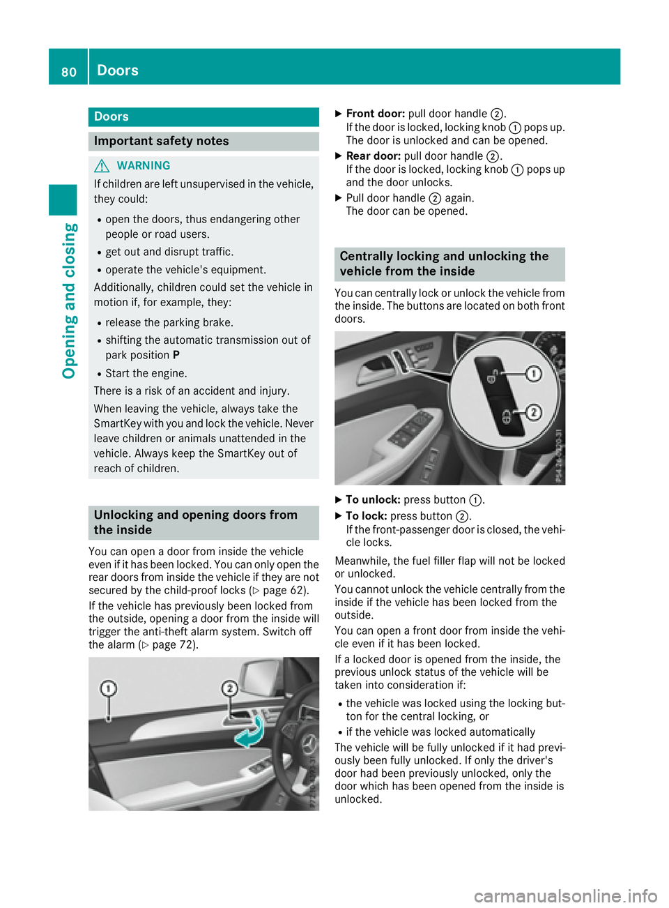 MERCEDES-BENZ GLS 2017  Owners Manual Door s
Important safet y notes
G WARNING
If children are lef t unsupervised in th e vehicle,
they could: R
ope n th e doors , thus endangerin g other
people or road users. R
get out and disrup t traff