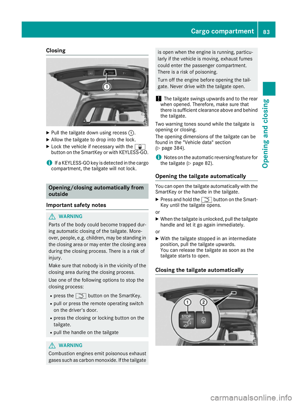 MERCEDES-BENZ GLS 2017  Owners Manual Closing X
Pull the tailgate down using recess �C .X
Allow the tailgate to drop into the lock. X
Lock the vehicle if necessary with the �7
button on the SmartKey or with KEYLESS-GO.
i If a KEYLESS-GO k