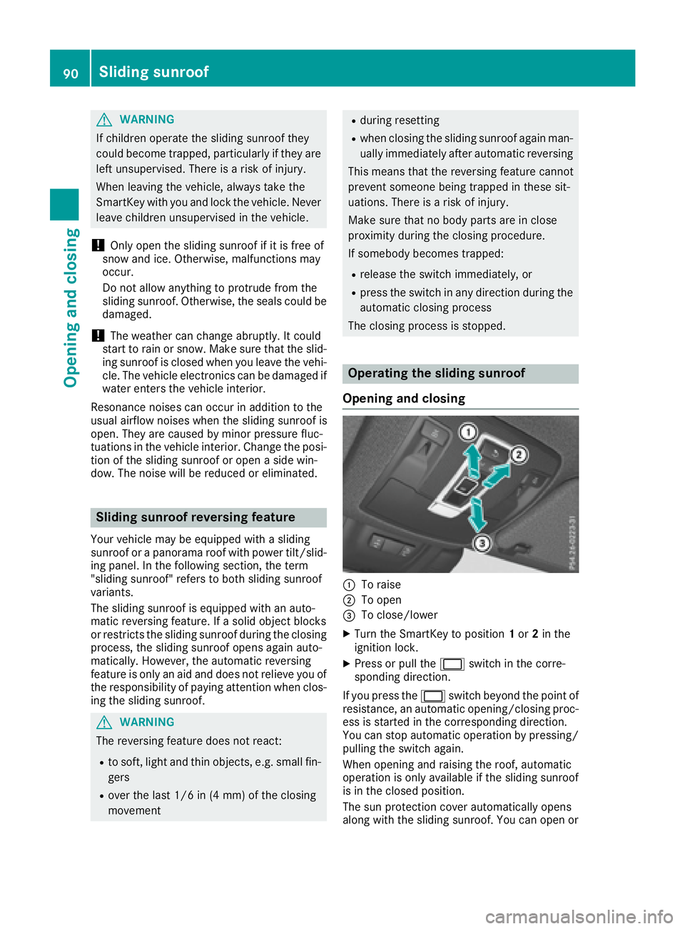 MERCEDES-BENZ GLS 2017  Owners Manual G WARNING
If children operate the sliding sunroof they
could become trapped, particularly if they are
left unsupervised. There is a risk of injury.
When leaving the vehicle, always take the
SmartKey w