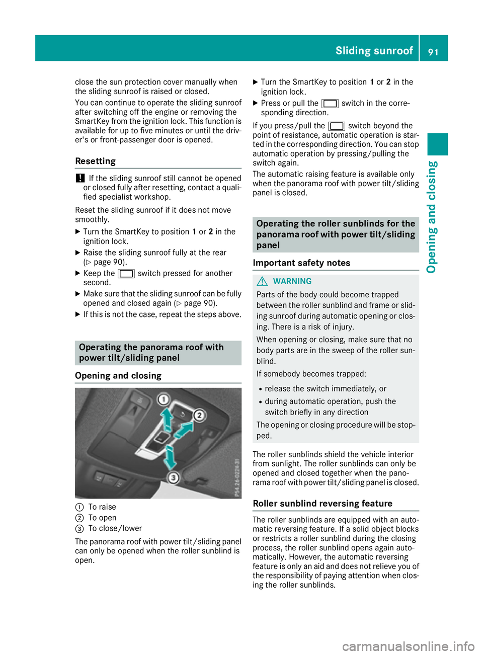 MERCEDES-BENZ GLS 2017  Owners Manual close the sun protection cover manually when
the sliding sunroof is raised or closed.
You can continue to operate the sliding sunroof
after switching off the engine or removing the
SmartKey from the i