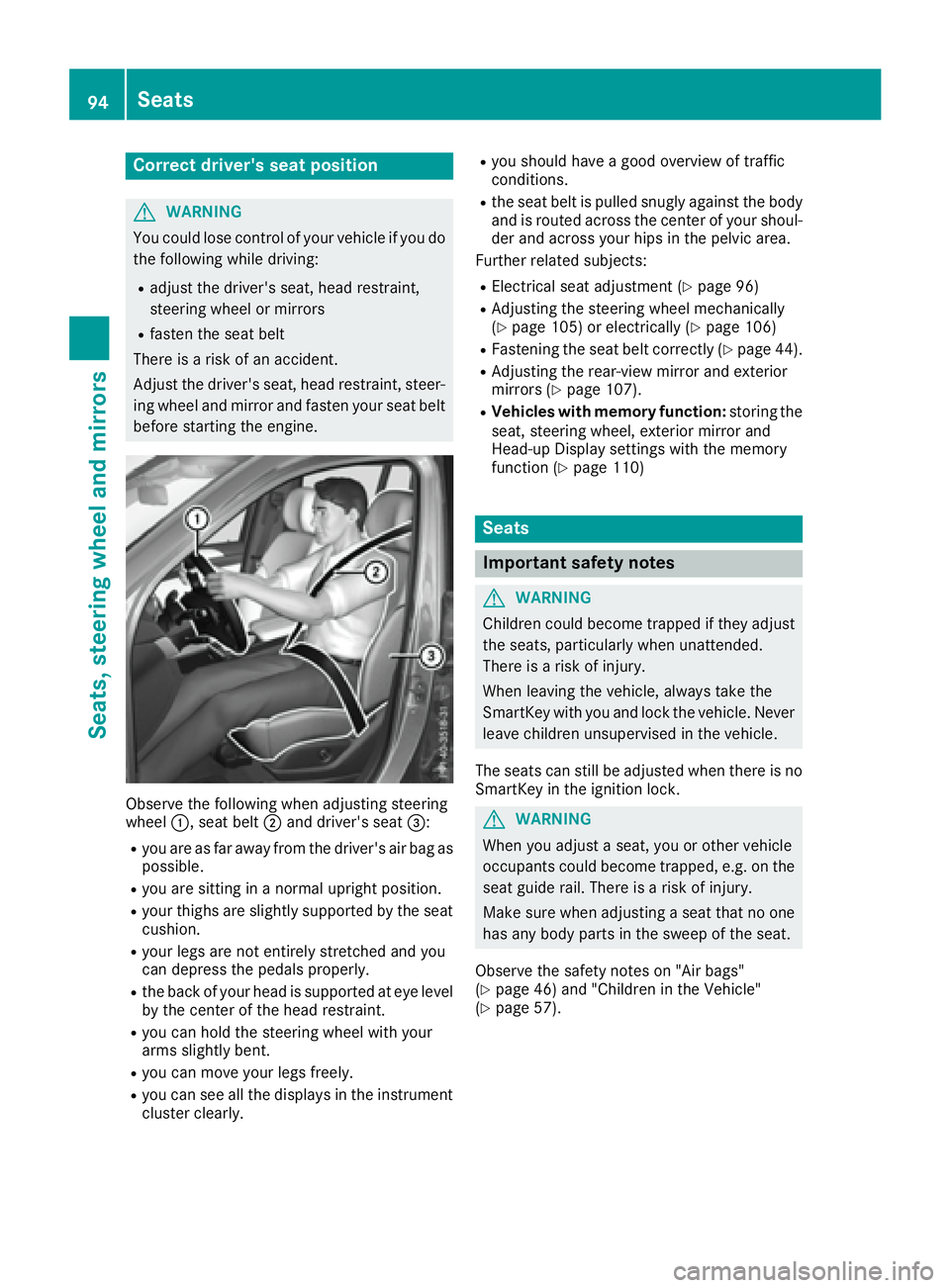 MERCEDES-BENZ GLS 2017  Owners Manual Correct driver's seat position
G WARNING
You could lose control of your vehicle if you do
the following while driving: R
adjust the driver's seat, head restraint,
steering wheel or mirrors R
f
