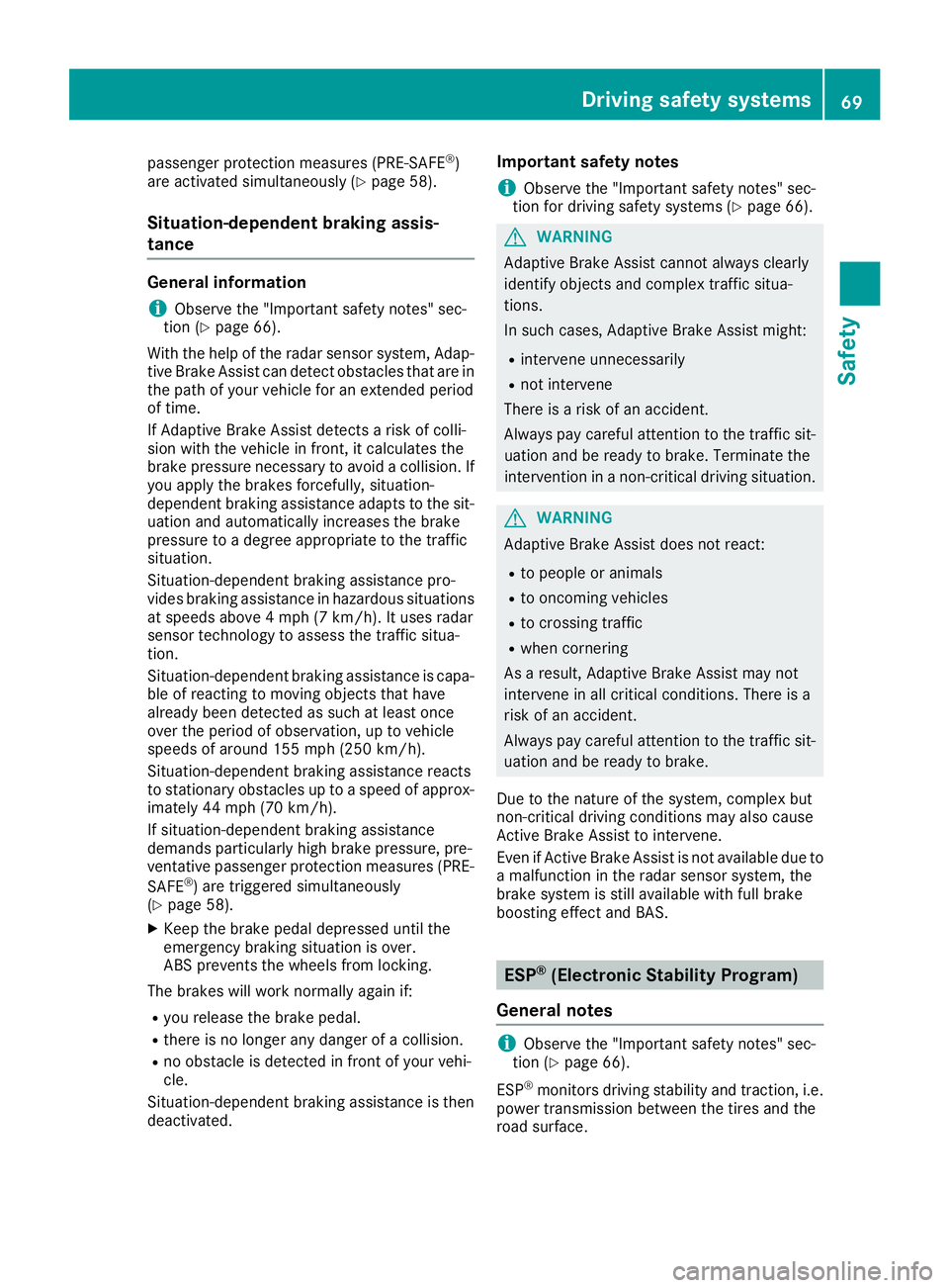 MERCEDES-BENZ GLS 2018  Owners Manual passenger protection measures (PRE-SAFE ®
)
are activated simultaneously ( Y
page 58).
Situation-dependent braking assis-
tance General information
i Observe the "Important safety notes" sec-