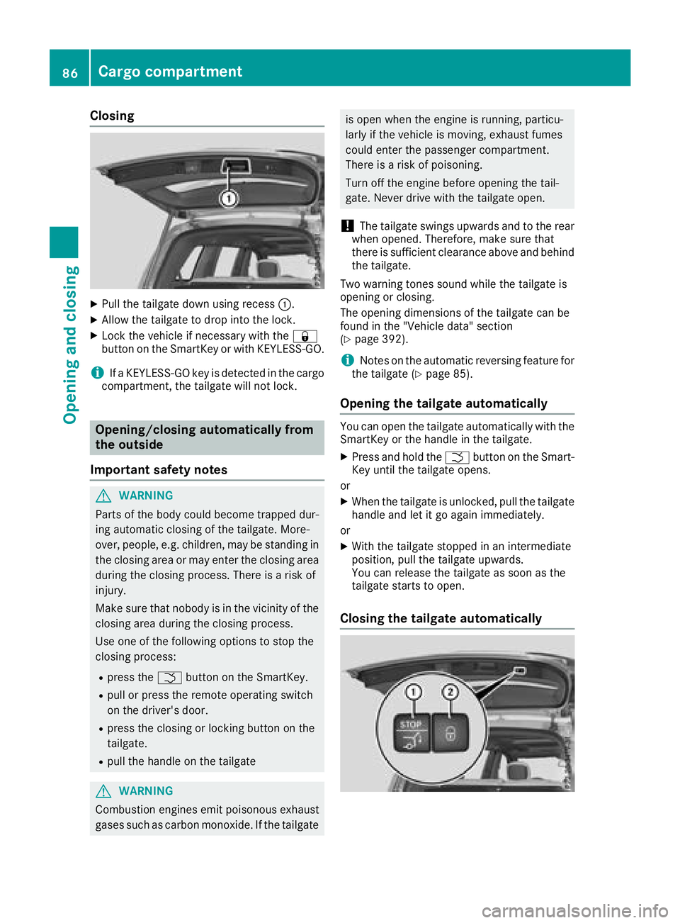 MERCEDES-BENZ GLS 2018  Owners Manual Closing X
Pull the tailgate down using recess �C .X
Allow the tailgate to drop into the lock. X
Lock the vehicle if necessary with the �7
button on the SmartKey or with KEYLESS-GO.
i If a KEYLESS-GO k