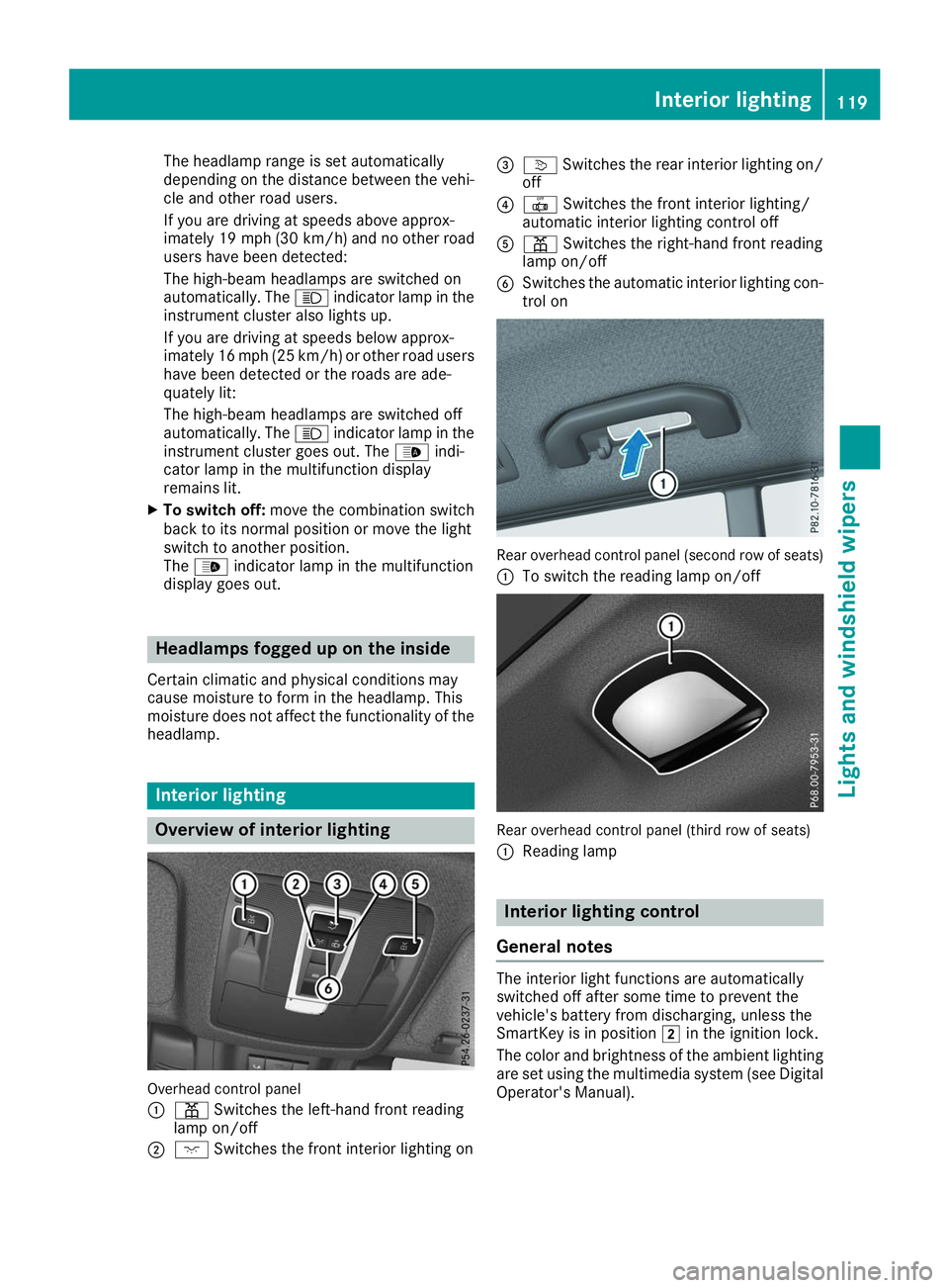 MERCEDES-BENZ GLS 2019  Owners Manual The headlamp range is set automatically
depending on the distance between the vehi-
cle and other road users.
If you are driving at speeds above approx-
imately 19 mph (30 km/h) and no other road
user