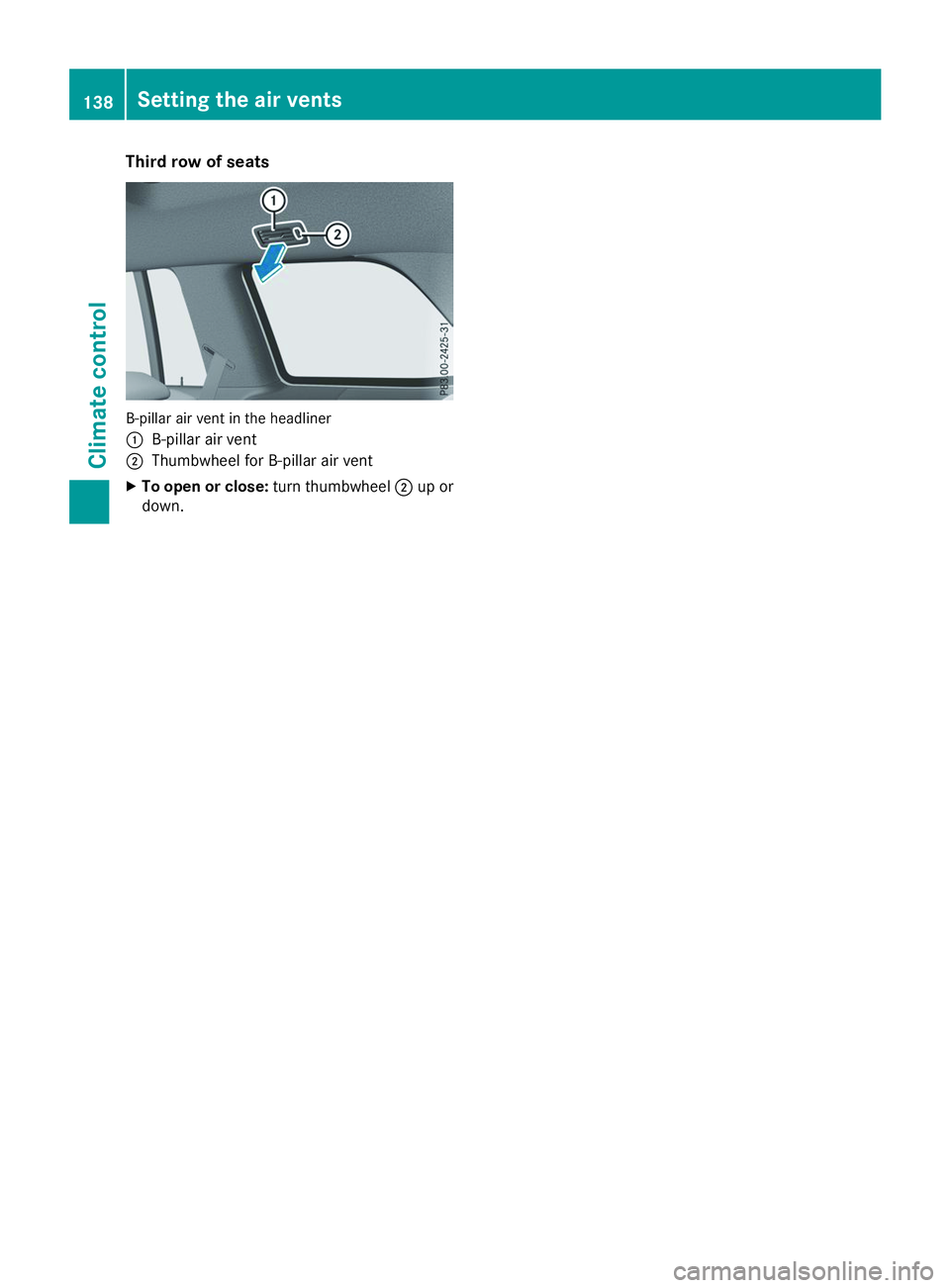 MERCEDES-BENZ GLS 2019  Owners Manual Third row of seats
B-pillar air vent in the headliner
0043
B-pillar air vent
0044 Thumbwheel for B-pillar air vent
X To open or close: turn thumbwheel0044up or
down. 138
Setting the air ventsClimate c