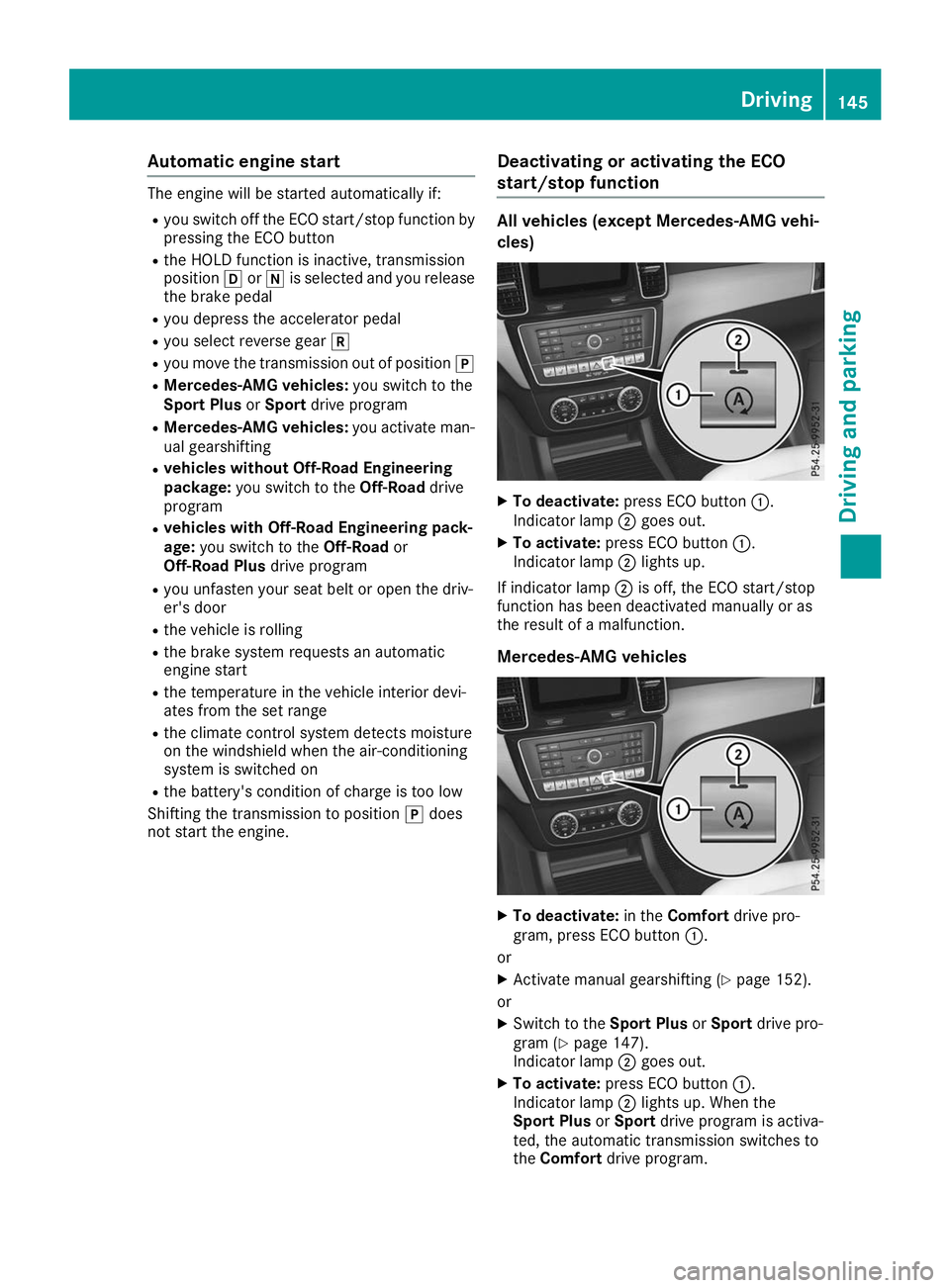 MERCEDES-BENZ GLS 2019  Owners Manual Automatic engine start
The engine will be started automatically if:
R you switch off the ECO start/stop function by
pressing the ECO button
R the HOLD function is inactive, transmission
position 005Bo