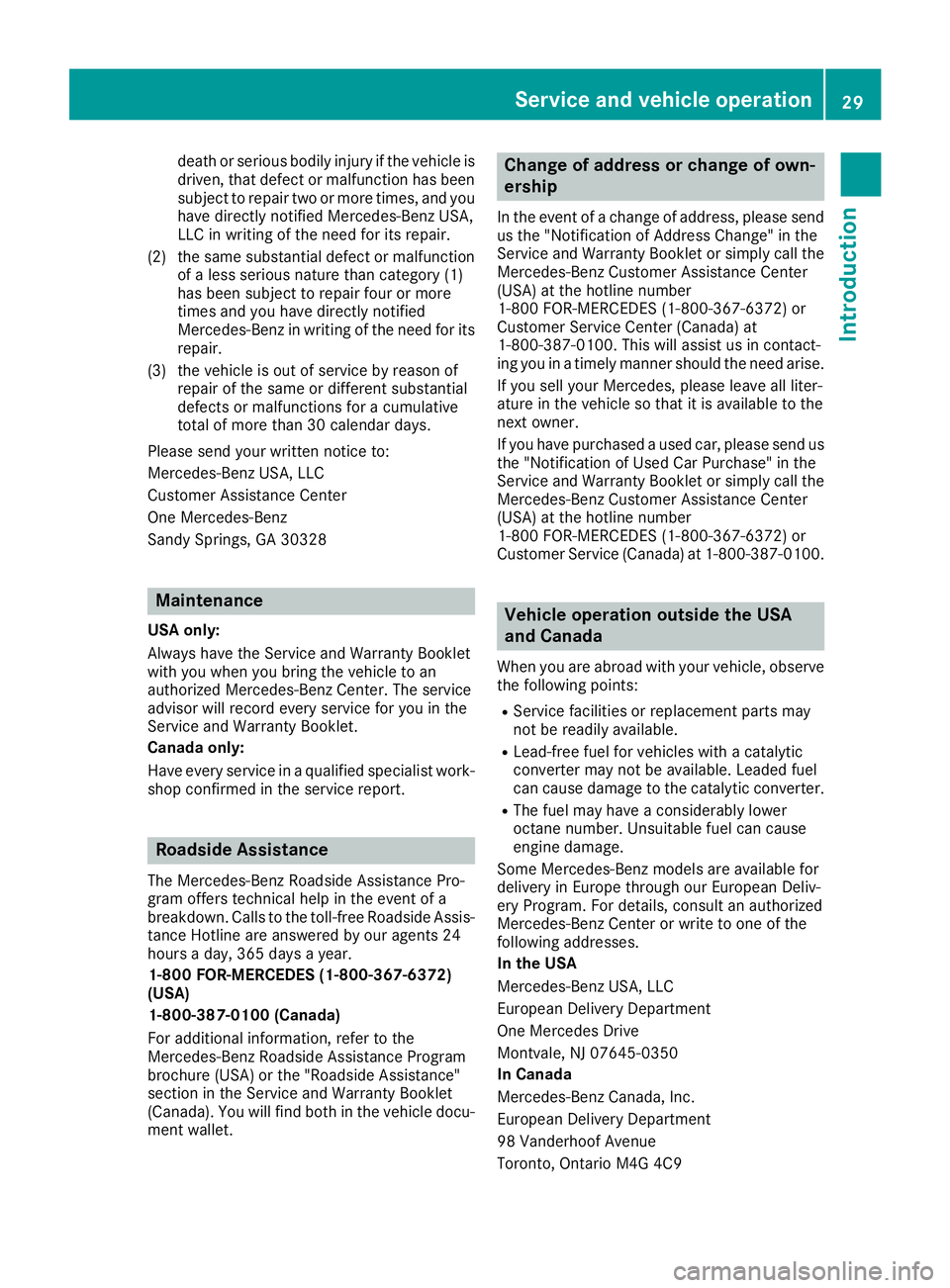 MERCEDES-BENZ GLS 2019 Owners Manual death or serious bodily injury if the vehicle is
driven, that defect or malfunction has been subject to repair two or more times, and youhave directly notified Mercedes-Benz USA,
LLC in writing of the MERCEDES-BENZ GLS 2019 Owners Manual death or serious bodily injury if the vehicle is
driven, that defect or malfunction has been subject to repair two or more times, and youhave directly notified Mercedes-Benz USA,
LLC in writing of the