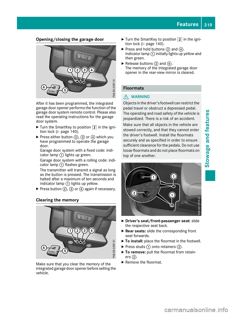 MERCEDES-BENZ GLS 2019 Owners Manual Opening/closing the garage door
After it has been programmed, the integrated
garage door opener performs the function of the
garage door system remote control. Please also
read the operating instructi MERCEDES-BENZ GLS 2019 Owners Manual Opening/closing the garage door
After it has been programmed, the integrated
garage door opener performs the function of the
garage door system remote control. Please also
read the operating instructi