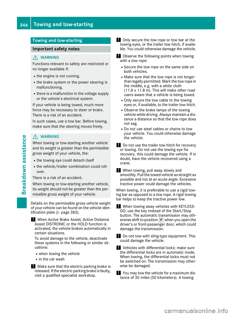 MERCEDES-BENZ GLS 2019  Owners Manual Towing and tow-starting
Important safety notes
G
WARNING
Functions relevant to safety are restricted or
no longer available if:
R the engine is not running.
R the brake system or the power steering is