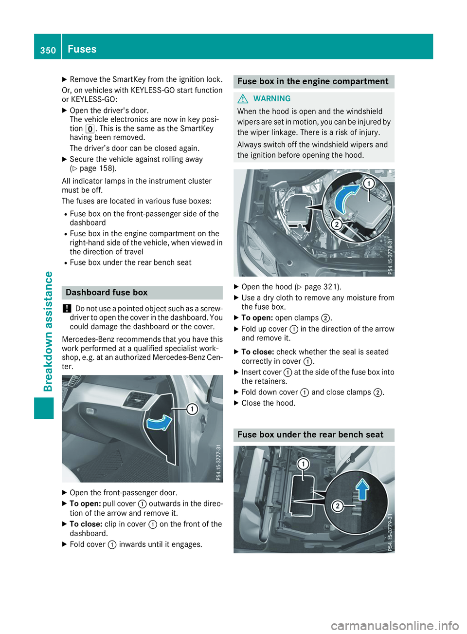 MERCEDES-BENZ GLS 2019  Owners Manual X
Remove the SmartKey from the ignition lock.
Or, on vehicles with KEYLESS-GO start function
or KEYLESS‑GO:
X Open the driver's door.
The vehicle electronics are now in key posi-
tion 0092. This