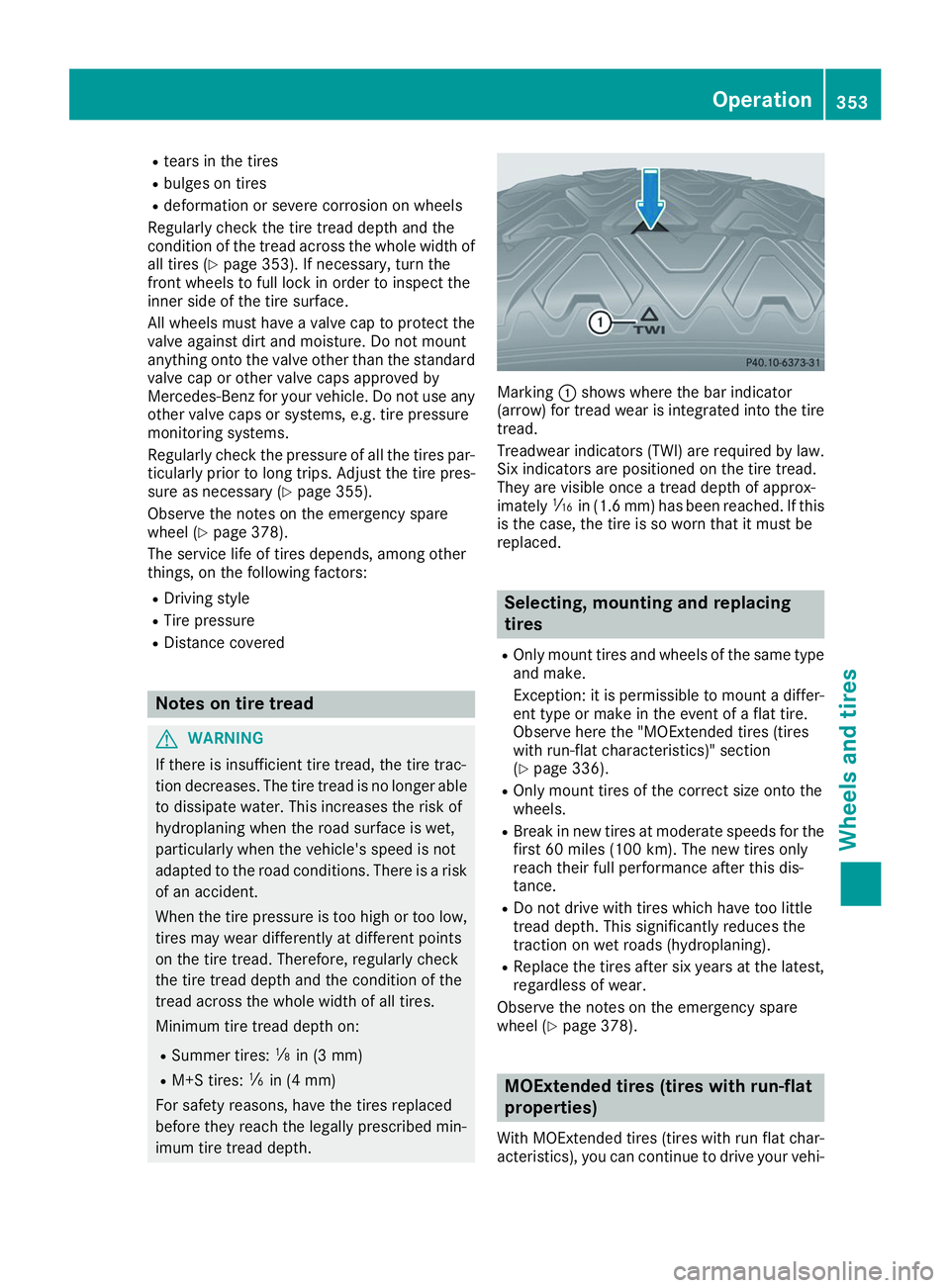 MERCEDES-BENZ GLS 2019  Owners Manual R
tears in the tires
R bulges on tires
R deformation or severe corrosion on wheels
Regularly check the tire tread depth and the
condition of the tread across the whole width of
all tires (Y page 353).
