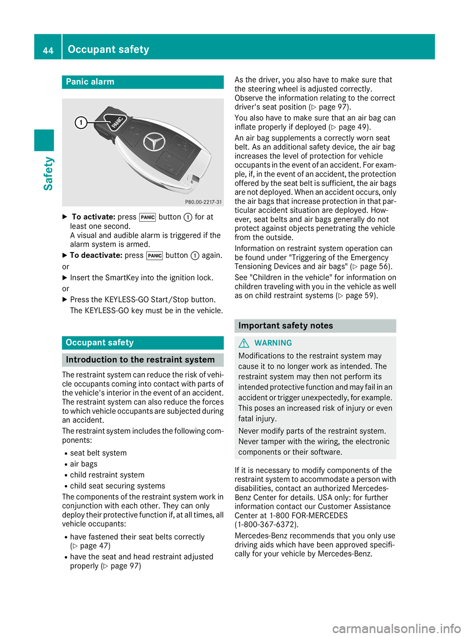 MERCEDES-BENZ GLS 2019  Owners Manual Panic alarm
X
To activate: press0033button 0043for at
least one second.
A visual and audible alarm is triggered if the
alarm system is armed.
X To deactivate: press0033button 0043again.
or X Insert th