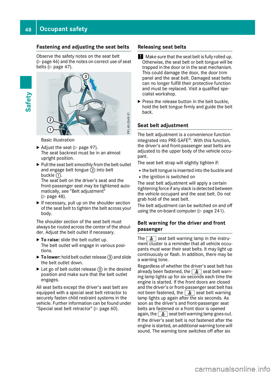 MERCEDES-BENZ GLS 2019 Owners Manual Fastening and adjusting the seat belts
Observe the safety notes on the seat belt
(Y
page 46) and the notes on correct use of seat
belts (Y page 47). Basic illustration
X Adjust the seat (Y page 97).
T MERCEDES-BENZ GLS 2019 Owners Manual Fastening and adjusting the seat belts
Observe the safety notes on the seat belt
(Y
page 46) and the notes on correct use of seat
belts (Y page 47). Basic illustration
X Adjust the seat (Y page 97).
T