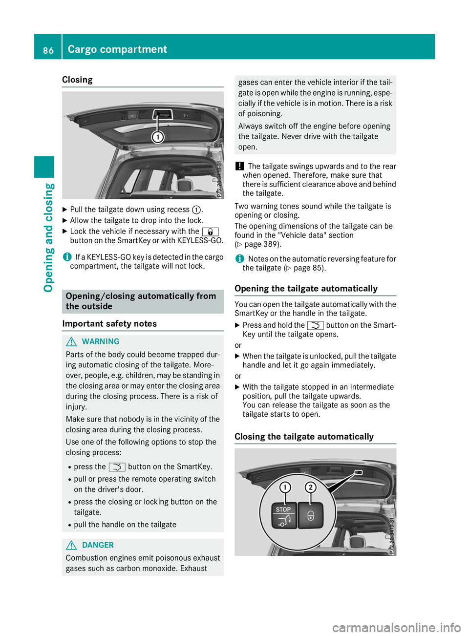 MERCEDES-BENZ GLS 2019  Owners Manual Closing
X
Pull the tailgate down using recess 0043.
X Allow the tailgate to drop into the lock.
X Lock the vehicle if necessary with the 0037
button on the SmartKey or with KEYLESS-GO.
i If a KEYLESS-