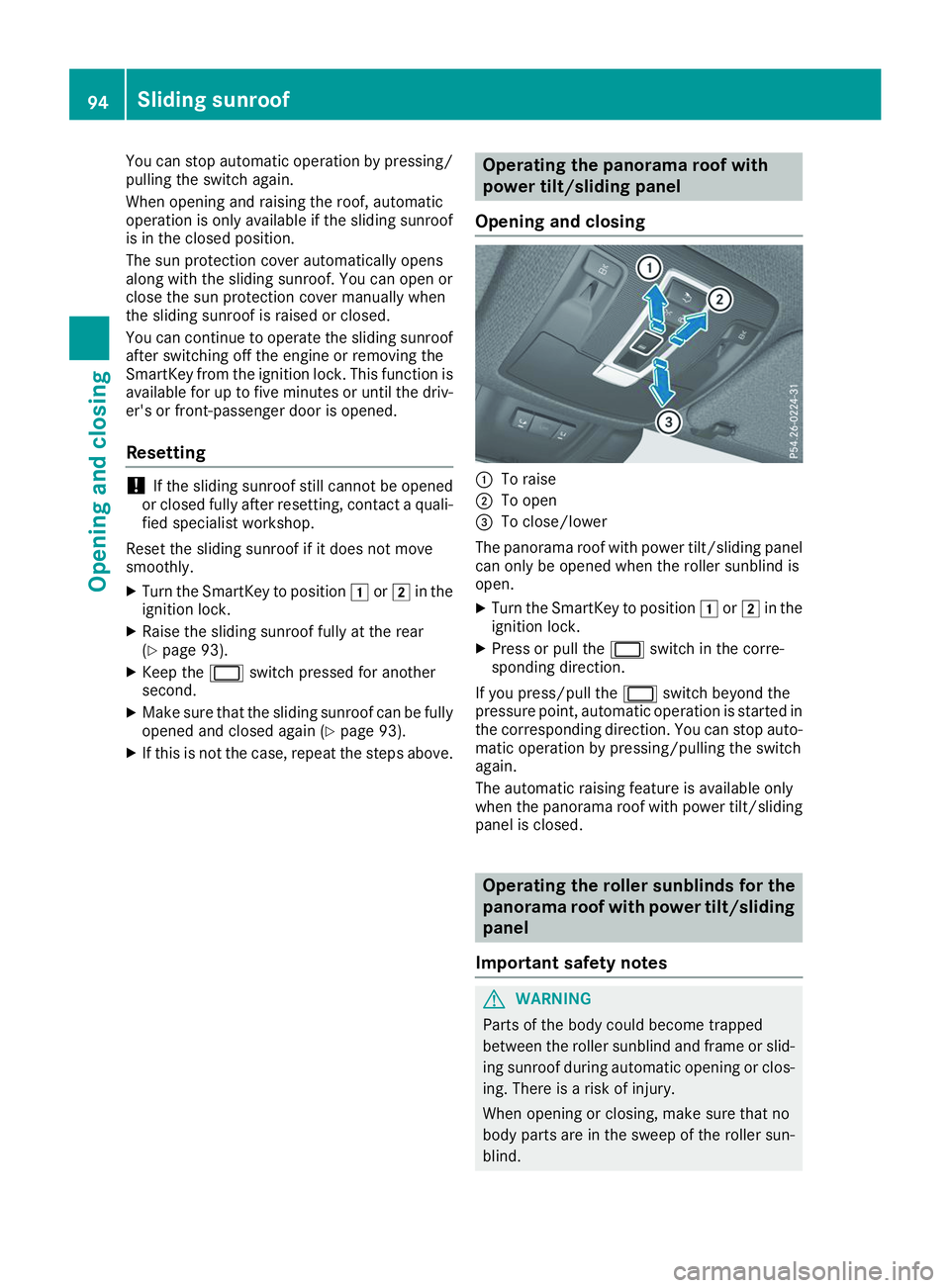 MERCEDES-BENZ GLS 2019  Owners Manual You can stop automatic operation by pressing/
pulling the switch again.
When opening and raising the roof, automatic
operation is only available if the sliding sunroof
is in the closed position.
The s
