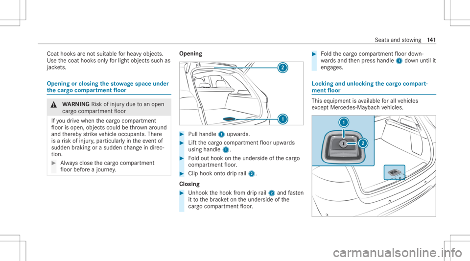 MERCEDES-BENZ GLS 2020 Owners Manual Coat
hooksar eno tsuit able forhea vyobjects.
Use thecoat hooksonl yfo rlig ht objects suchas
jac kets. Ope
ning orclos ingthe stowage space under
th ecar gocom partmen tflo or &
WARNIN GRisk ofinju r MERCEDES-BENZ GLS 2020 Owners Manual Coat
hooksar eno tsuit able forhea vyobjects.
Use thecoat hooksonl yfo rlig ht objects suchas
jac kets. Ope
ning orclos ingthe stowage space under
th ecar gocom partmen tflo or &
WARNIN GRisk ofinju r