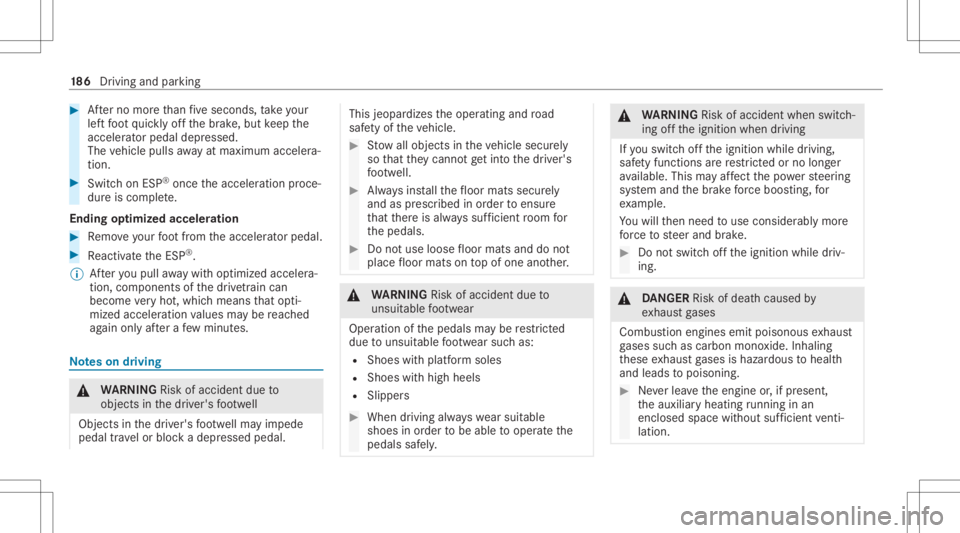 MERCEDES-BENZ GLS 2020  Owners Manual #
Afterno mor eth an five seconds, take your
lef tfo ot quickl yof fth ebr ak e, but keep the
acc elerat orpedal depresse d.
The vehicle pullsaway atmax imum acceler a‐
tio n. #
Swit chon ESP ®
onc