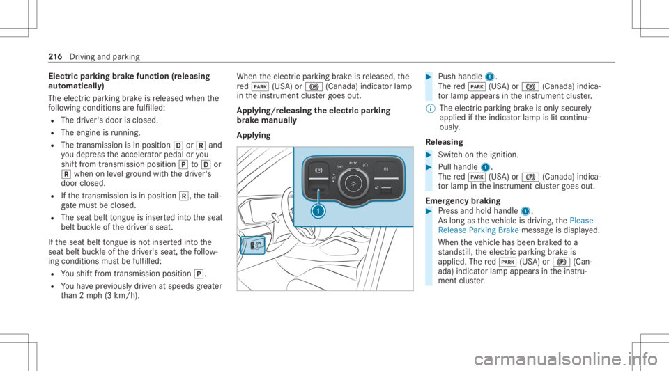 MERCEDES-BENZ GLS 2020  Owners Manual Electr
icpa rking brak efunct ion(releasing
aut omat ically)
The elect ric pa rking brak eis released whenthe
fo llo wing condition sar efulf illed:
R The driver's door isclos ed.
R The engin eis 