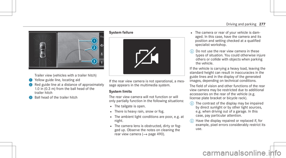 MERCEDES-BENZ GLS 2020  Owners Manual Tr
ailer view(vehic leswithatrailer hitch)
1 Yello wguide line,locat ingaid
2 Redguide lineatadis tance ofapprox imat ely
1. 0 in (0.3 m)from theball head ofthe
tr ai le rhi tc h
3 Ballhe ad ofthetrai