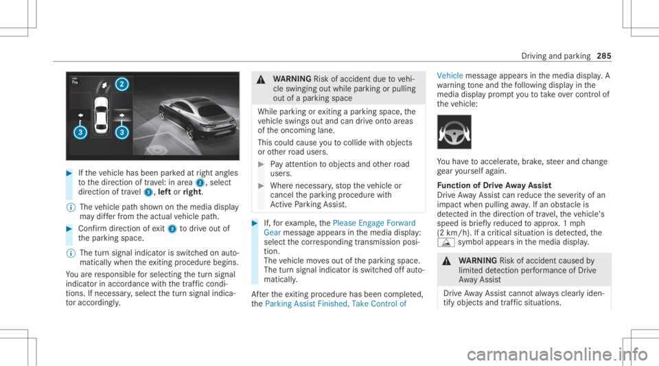 MERCEDES-BENZ GLS 2020  Owners Manual #
Ifth eve hicle hasbeen parkedat right angles
to thedir ect ion oftra vel:in area 2, selec t
dir ect ion oftra vel3, leftor right.
% The vehicle pathsho wnonthemedia display
ma ydif ferfr om theactua