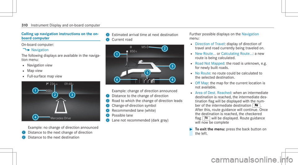 MERCEDES-BENZ GLS 2020  Owners Manual Callin
gup navig ation instruct ions ontheon-
boar dcom puter On-boar
dcom puter:
4 Navigation
The follo wing displa ysareav ailable inthena vig a‐
tion menu:
R Navig ation view
R Map view
R Full-su