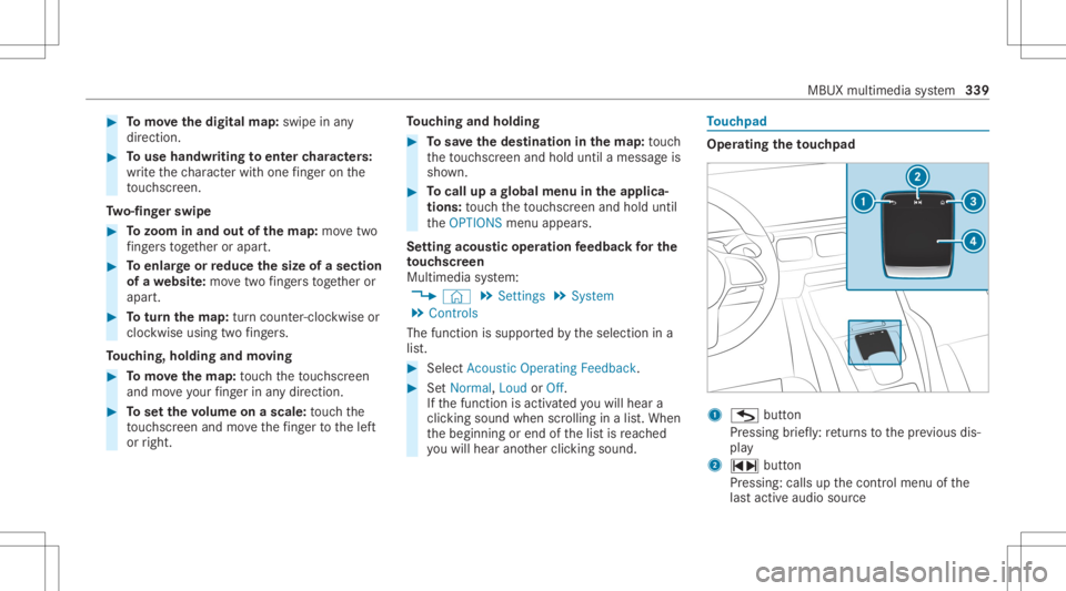 MERCEDES-BENZ GLS 2020 Owners Manual #
Tomo vethedigita lma p:swipe inany
dir ect ion. #
Touse handwr itingtoent ercharact ers:
wr ite th ech aract erwit hon efing er on the
to uc hsc reen.
Tw o-fing erswipe #
Tozoo minand outofthe map: MERCEDES-BENZ GLS 2020 Owners Manual #
Tomo vethedigita lma p:swipe inany
dir ect ion. #
Touse handwr itingtoent ercharact ers:
wr ite th ech aract erwit hon efing er on the
to uc hsc reen.
Tw o-fing erswipe #
Tozoo minand outofthe map: