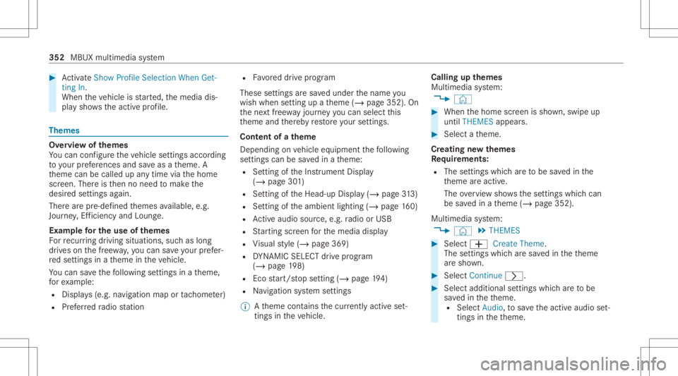 MERCEDES-BENZ GLS 2020  Owners Manual #
ActivateSho wPro file Sel ecti onWh enGet-
ting In.
Wh entheve hicle isstar ted, themedia dis‐
pla ysho wstheactiv epr ofile. Them
es Ov
ervie wof themes
Yo ucan configur eth eve hicle settin gsac