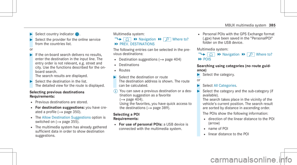 MERCEDES-BENZ GLS 2020  Owners Manual #
Select countryind icator1. #
Select thepr ov ider forth eonline service
fr om thecount ries list.
or #
Ifth eon- boar dsear chdeliv ersno results,
ent erthedes tinat ionintheinput line. The
ent ryor