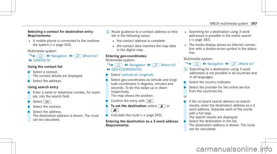 MERCEDES-BENZ GLS 2020  Owners Manual Selec
tingacont actfordes tinatio nen try
Re quirement s:
R Amobile phoneis con nectedto themultime‐
dia system (/ page42 4).
Multimedia system:
4 © 5
Navigation 5
ª Where to?
5 CONTACTS
Using the