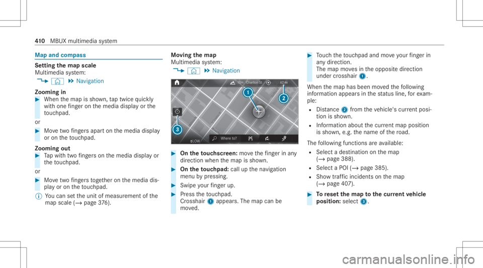 MERCEDES-BENZ GLS 2020  Owners Manual Map
andcom pass Se
tting thema pscale
Multi media system:
4 © 5
Navigation
Zooming in #
When themap issho wn, taptwice quickl y
wit hone fing er on themedia displayor the
to uc hpad.
or #
Movetwofing