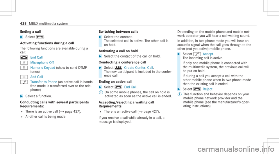 MERCEDES-BENZ GLS 2020 Owners Manual Endin
gacall #
Sele ctk.
Ac tiv atin gfun ctionsdur ingacal l
The follo wing functionsar eav ailable during a
call:
k EndCall
m Microph oneOff
_ NumericKeypad (showto send DTMF
to nes)
0081 AddCall
h MERCEDES-BENZ GLS 2020 Owners Manual Endin
gacall #
Sele ctk.
Ac tiv atin gfun ctionsdur ingacal l
The follo wing functionsar eav ailable during a
call:
k EndCall
m Microph oneOff
_ NumericKeypad (showto send DTMF
to nes)
0081 AddCall
h