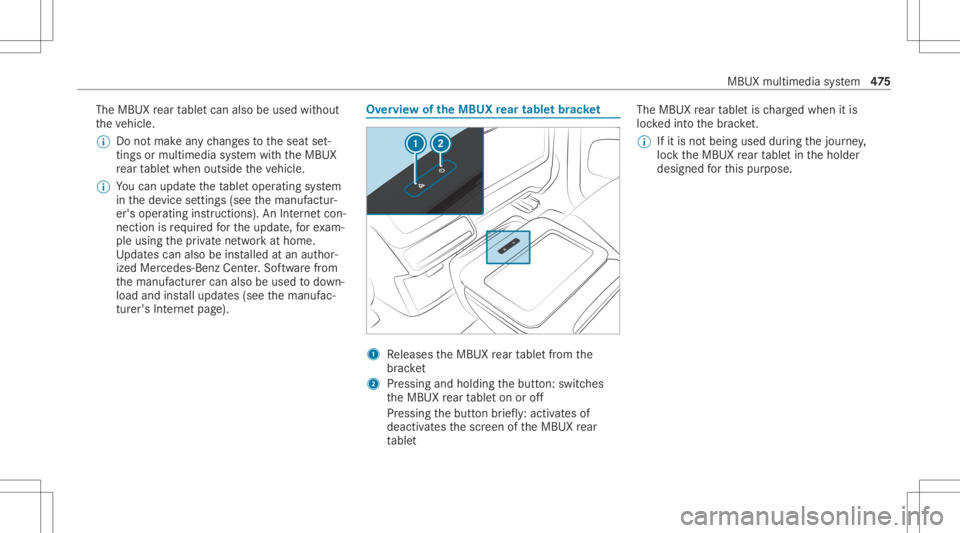 MERCEDES-BENZ GLS 2020  Owners Manual The
MBUX rear table tcan also beused without
th eve hicle.
% Donotmak ean ych ang estotheseat set‐
ting sor multimedia system withth eMBUX
re ar table twhen outside theve hicle.
% Youcan updat eth e