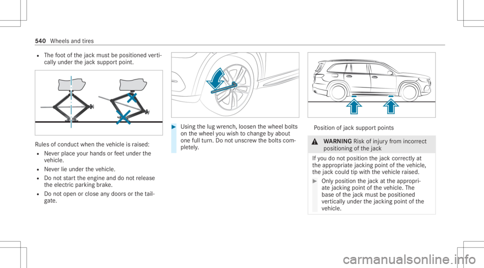 MERCEDES-BENZ GLS 2020  Owners Manual R
The foot ofthejac kmus tbe position edverti‐
call yunder thejac ksuppor tpoint . Ru
les ofcon duct when theve hicle israised:
R Neverpla ceyour han dsorfeet und erthe
ve hicle.
R Neverlie under th