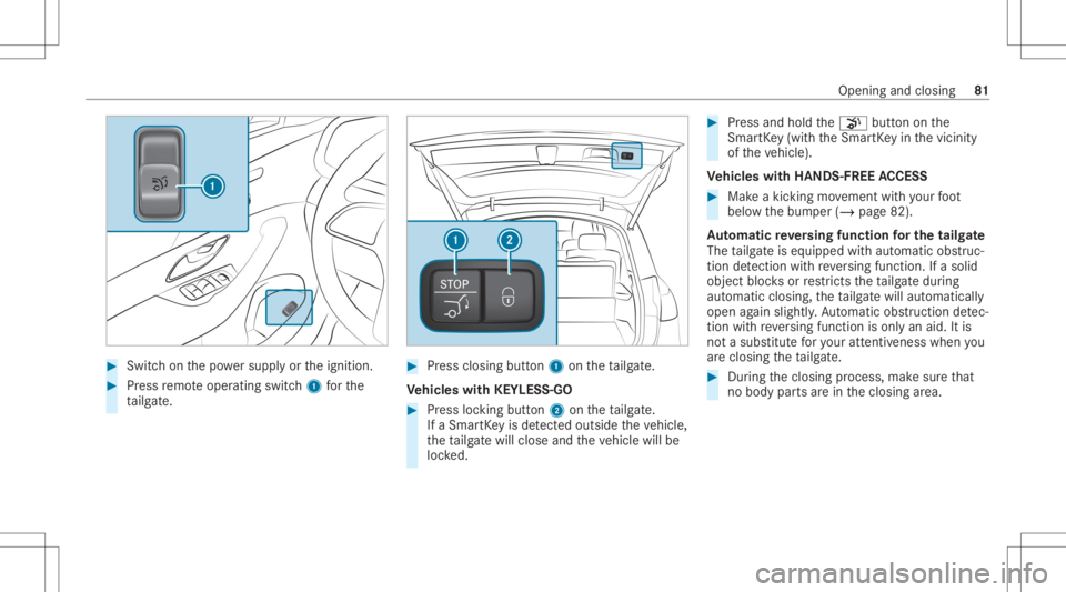 MERCEDES-BENZ GLS 2020 Owners Manual #
Swi tchon thepo we rsupp lyor theignition . #
Press remo teoper ating switch1 forth e
ta ilg ate. #
Press clos ingbutt on1 ontheta ilg ate.
Ve hicl eswith KEYLESS-GO #
Press locking button2 ontheta MERCEDES-BENZ GLS 2020 Owners Manual #
Swi tchon thepo we rsupp lyor theignition . #
Press remo teoper ating switch1 forth e
ta ilg ate. #
Press clos ingbutt on1 ontheta ilg ate.
Ve hicl eswith KEYLESS-GO #
Press locking button2 ontheta