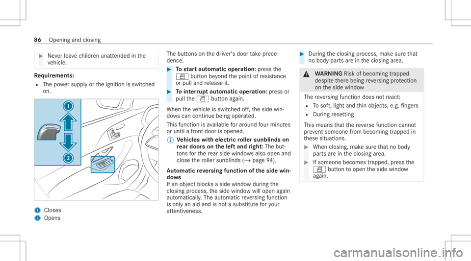 MERCEDES-BENZ GLS 2020 Owners Manual #
Neverlea vechildr enunat tende din the
ve hicle. Re
quirement s:
R The powe rsupp lyor theignition isswitc hed
on. 1
Closes
2 Opens The
buttons onthedr iver's door take prece‐
denc e. #
Tostar MERCEDES-BENZ GLS 2020 Owners Manual #
Neverlea vechildr enunat tende din the
ve hicle. Re
quirement s:
R The powe rsupp lyor theignition isswitc hed
on. 1
Closes
2 Opens The
buttons onthedr iver's door take prece‐
denc e. #
Tostar