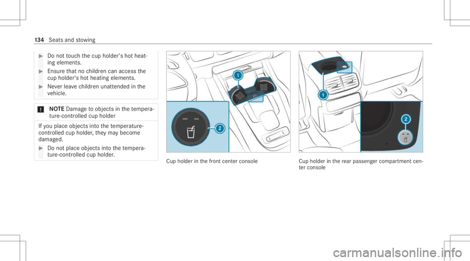 MERCEDES-BENZ GLS 2021  Owners Manual #
Donotto uc hth ecup holder's hotheat‐
ing element s. #
Ensur eth at no childr encan access the
cup holder 'sho thea ting eleme nts. #
Neverlea vechildr enunat tende din the
ve hicle. *
NO
