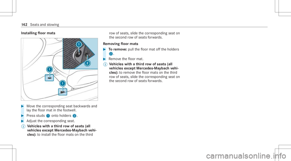 MERCEDES-BENZ GLS 2021  Owners Manual Ins
tallin gfloor mats #
Movethecor responding seatbackwards and
la y th efloor mat inthefo ot we ll. #
Press studs 1onto holder s2. #
Adjus tth ecor responding seat.
% Ve
hicl eswith ath ird ro w of 