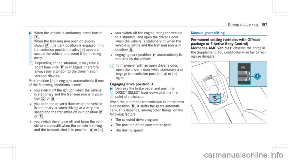 MERCEDES-BENZ GLS 2021 Owners Manual #
When theve hicle isstatio nary,press butt on
005D.
When thetransmission positiondisplay
sho ws005D,th epar kposition iseng aged. Ifno
tra nsmiss ionposition display005D appear s,
secur eth eve hicle MERCEDES-BENZ GLS 2021 Owners Manual #
When theve hicle isstatio nary,press butt on
005D.
When thetransmission positiondisplay
sho ws005D,th epar kposition iseng aged. Ifno
tra nsmiss ionposition display005D appear s,
secur eth eve hicle