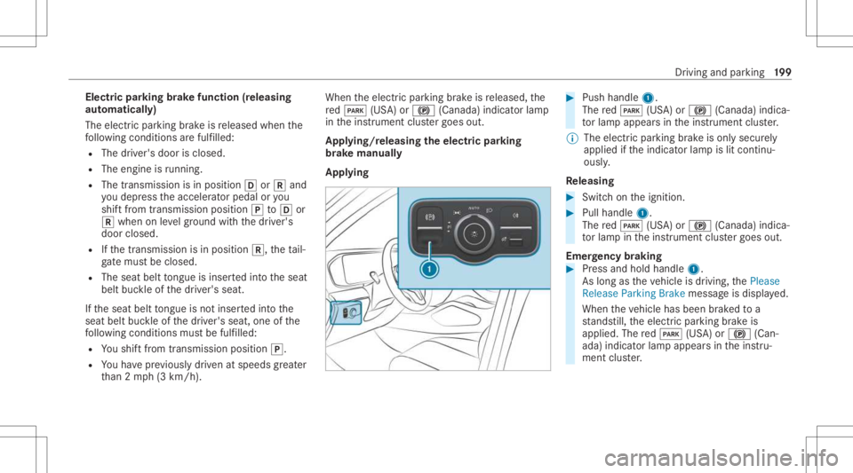 MERCEDES-BENZ GLS 2021 Owners Manual Electr
icpa rking brak efunct ion(releasing
aut omat ically)
The elect ric pa rking brak eis released whenthe
fo llo wing condition sar efulf illed:
R The driver's door isclos ed.
R The engin eis MERCEDES-BENZ GLS 2021 Owners Manual Electr
icpa rking brak efunct ion(releasing
aut omat ically)
The elect ric pa rking brak eis released whenthe
fo llo wing condition sar efulf illed:
R The driver's door isclos ed.
R The engin eis