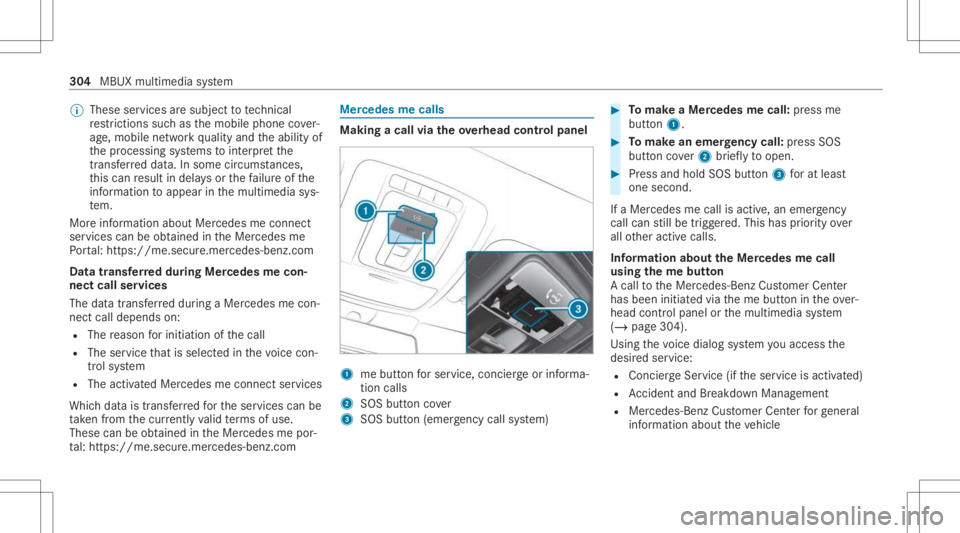 MERCEDES-BENZ GLS 2021 Owners Manual %
These services aresubject totech nica l
re strictions such asthemobile phonecover‐
ag e, mobil ene tworkqu alit yand theability of
th epr ocessin gsy stems tointerpr et the
tr ans ferred dat a.In MERCEDES-BENZ GLS 2021 Owners Manual %
These services aresubject totech nica l
re strictions such asthemobile phonecover‐
ag e, mobil ene tworkqu alit yand theability of
th epr ocessin gsy stems tointerpr et the
tr ans ferred dat a.In
