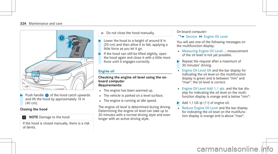 MERCEDES-BENZ GLS 2021 Owners Manual #
Push handle 1ofthehood catchupw ards
and liftth ehood byappr oximat ely15 in
(40 cm).
Closing thehood
* NO
TEDama getothehood If
th ehood isclosed manually ,th er eis arisk
of dents. #
Donotclose th MERCEDES-BENZ GLS 2021 Owners Manual #
Push handle 1ofthehood catchupw ards
and liftth ehood byappr oximat ely15 in
(40 cm).
Closing thehood
* NO
TEDama getothehood If
th ehood isclosed manually ,th er eis arisk
of dents. #
Donotclose th