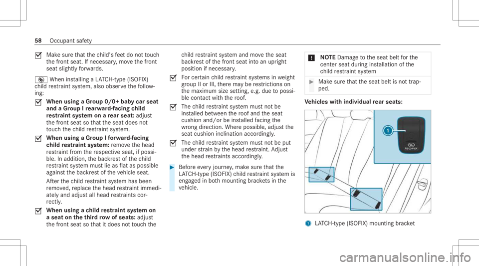MERCEDES-BENZ GLS 2021 Owners Manual 0073
Mak
esur eth at thech ild's feet do notto uc h
th efront seat. Ifneces sary,mo vethefront
seat slightl yfo rw ards.
® When installing aLA TC H-type (ISOFIX )
ch ild restra int system, also o MERCEDES-BENZ GLS 2021 Owners Manual 0073
Mak
esur eth at thech ild's feet do notto uc h
th efront seat. Ifneces sary,mo vethefront
seat slightl yfo rw ards.
® When installing aLA TC H-type (ISOFIX )
ch ild restra int system, also o