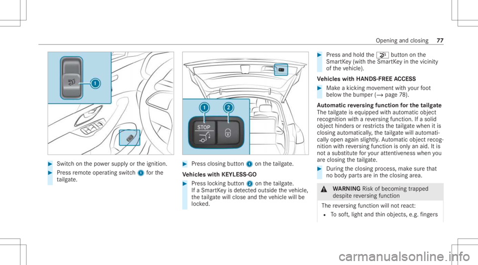 MERCEDES-BENZ GLS 2021 Owners Manual #
Swi tchon thepo we rsupp lyor theignition . #
Press remo teoper ating switch1 forth e
ta ilg ate. #
Press clos ingbutt on1 ontheta ilg ate.
Ve hicl eswith KEYLESS-GO #
Press locking button2 ontheta MERCEDES-BENZ GLS 2021 Owners Manual #
Swi tchon thepo we rsupp lyor theignition . #
Press remo teoper ating switch1 forth e
ta ilg ate. #
Press clos ingbutt on1 ontheta ilg ate.
Ve hicl eswith KEYLESS-GO #
Press locking button2 ontheta