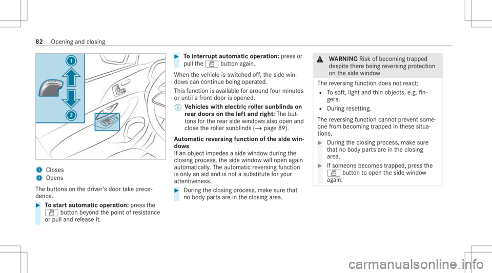 MERCEDES-BENZ GLS 2021 Owners Manual 1
Close s
2 Open s
The buttons on thedr iver's door take prece‐
denc e. #
Tostar taut omatic operation :pr ess the
0062 buttonbeyond thepoint ofresis tance
or pulland release it. #
Tointerru pt MERCEDES-BENZ GLS 2021 Owners Manual 1
Close s
2 Open s
The buttons on thedr iver's door take prece‐
denc e. #
Tostar taut omatic operation :pr ess the
0062 buttonbeyond thepoint ofresis tance
or pulland release it. #
Tointerru pt