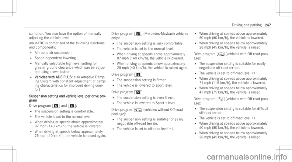 MERCEDES-BENZ GLS 2022 Owners Manual sum
ption. Youalso have theop tion ofmanuall y
adjusti ngtheve hicle leve l.
AIRMA TICiscom prised ofthefo llo wing functions
and com ponents:
R All-r ound airsuspension
R Speed-dependent lowe ring
R MERCEDES-BENZ GLS 2022 Owners Manual sum
ption. Youalso have theop tion ofmanuall y
adjusti ngtheve hicle leve l.
AIRMA TICiscom prised ofthefo llo wing functions
and com ponents:
R All-r ound airsuspension
R Speed-dependent lowe ring
R