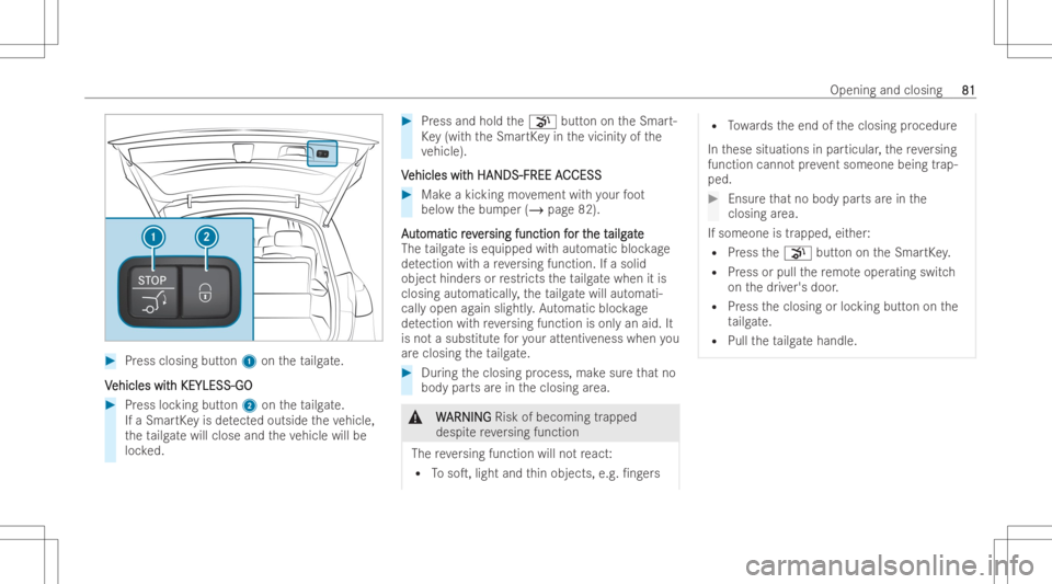 MERCEDES-BENZ GLS 2022  Owners Manual #
Press closing button1 ontheta ilg ate.
V V
ehicles wit ehicles
withKEYLESS- GO h
KEYLESS- GO #
Press locking button2 ontheta ilg ate.
If aSmar tKey isde tected outsi detheve hicle,
th eta ilg atewil